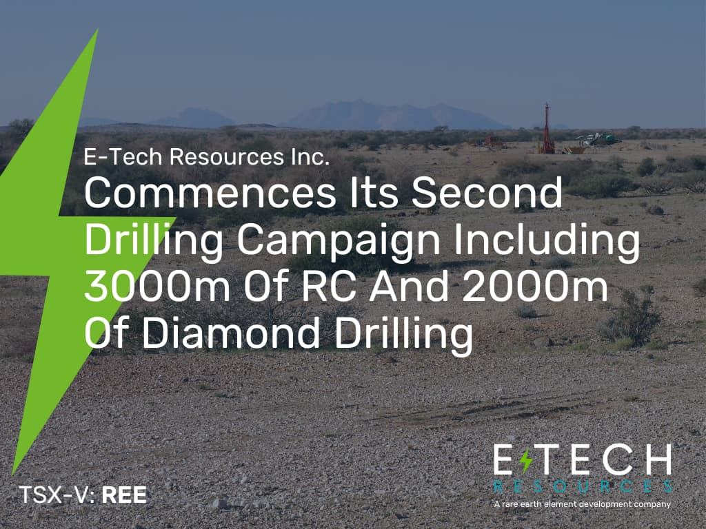 Commences Its Second Drilling Campaign Including 3000m Of RC And 2000m Of Diamond Drilling - Post Blog - E-Tech Resources TSX-VREE