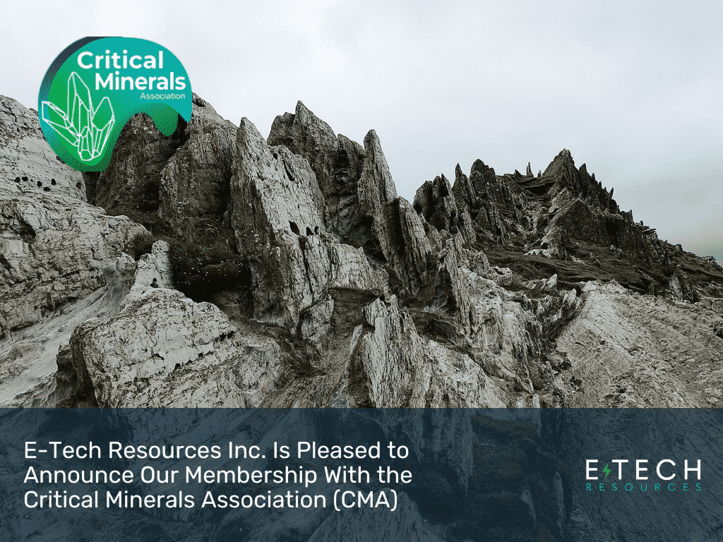 E-Tech Resources Inc. is pleased to announce its membership with the Critical Minerals Association (CMA)